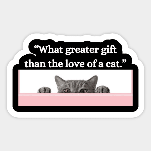 “What greater gift than the love of a cat.” Sticker by UrbanCharm